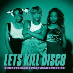 Let's Kill Disco: 70s, 80s, 90s, 00s