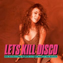 Let's Kill Disco: 70s, 80s, 90s, 00s