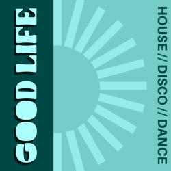 GOOD LIFE: House, Disco, Dance
