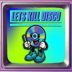 Let's Kill Disco: Decades of Party Anthems