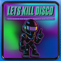 Let's Kill Disco: Decades of Party Anthems
