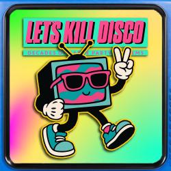 Let's Kill Disco: Decades of Party Anthems