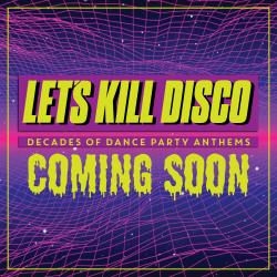 Let's Kill Disco: Decades of Party Anthems