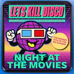 Let's Kill Disco: Night At The Movies