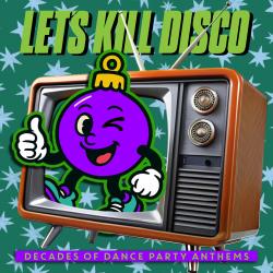 Let's Kill Disco: Decades of Party Anthems