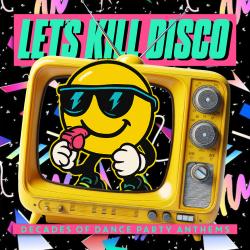 Let's Kill Disco: Decades of Party Anthems